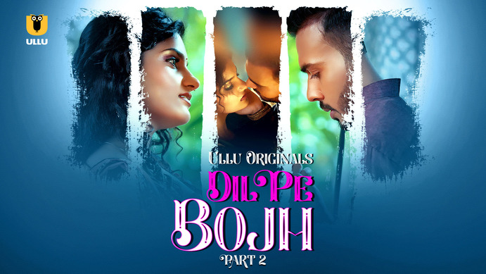 Dil Pe Bojh 2025 Part 2 Ullu Web Series