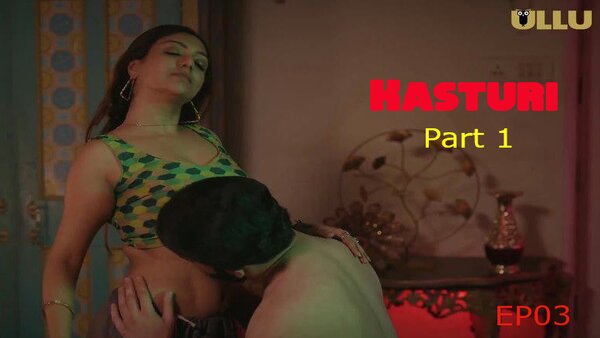 Kasturi Part 1 2024 EP03 Ullu Hindi Web Series Watch
