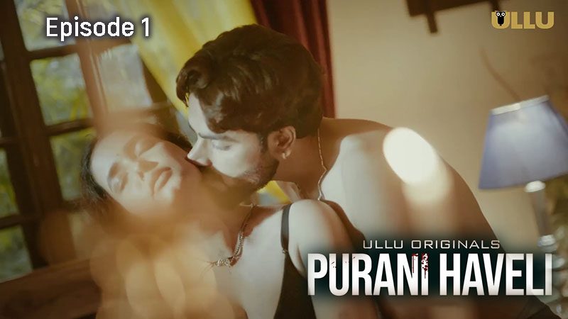 Purani Haveli – Part 1 2024 EP01 Ullu Hindi Web Series Watch